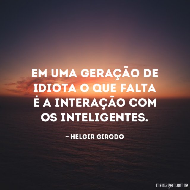 Em uma geração de idiota o que falta