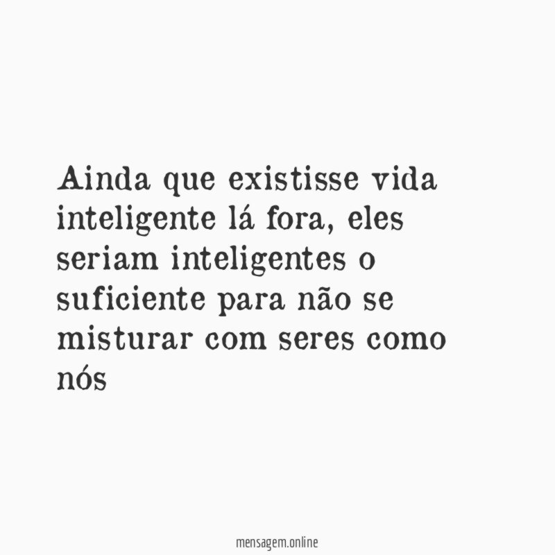Ainda que existisse vida inteligente lá fora