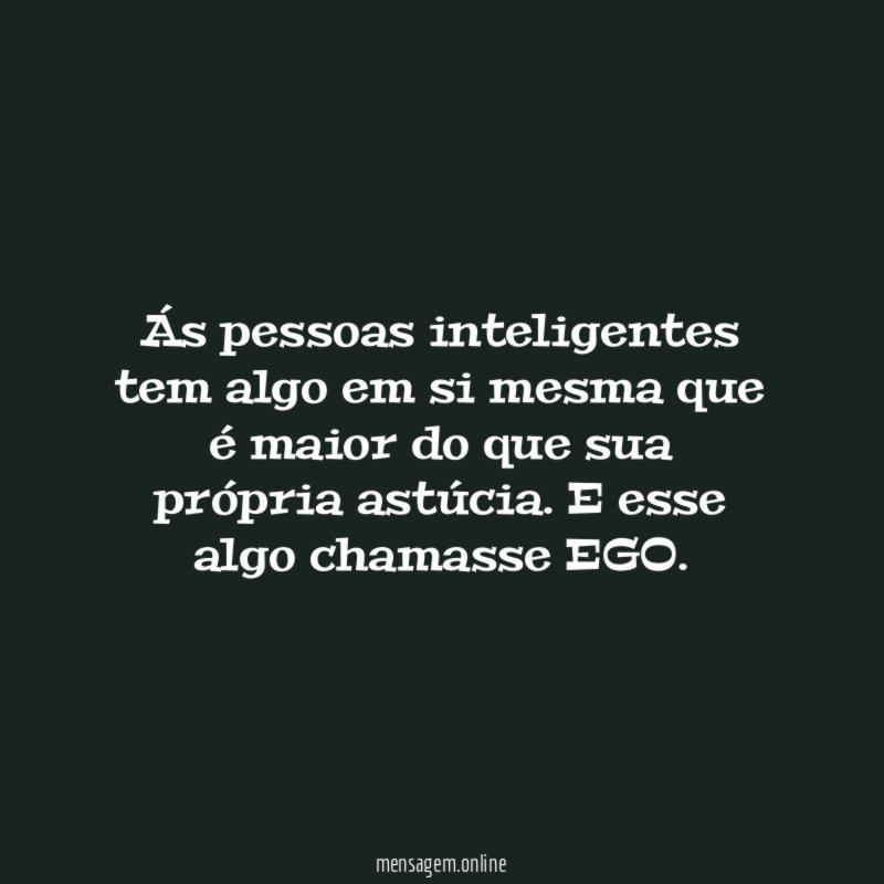 Ás pessoas inteligentes tem algo em si mesma