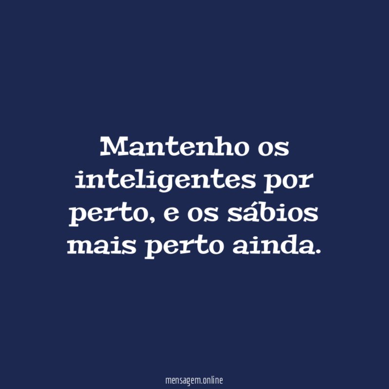 Mantenho os inteligentes por perto