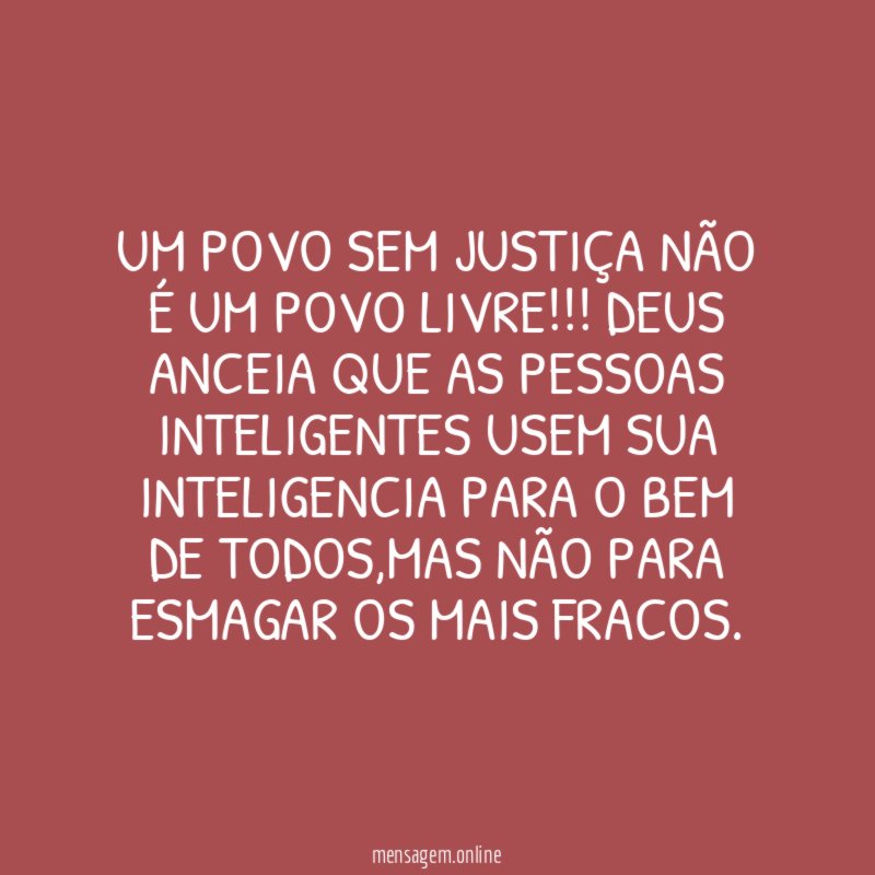 UM POVO SEM JUSTIÇA NÃO É UM POVO LIVRE