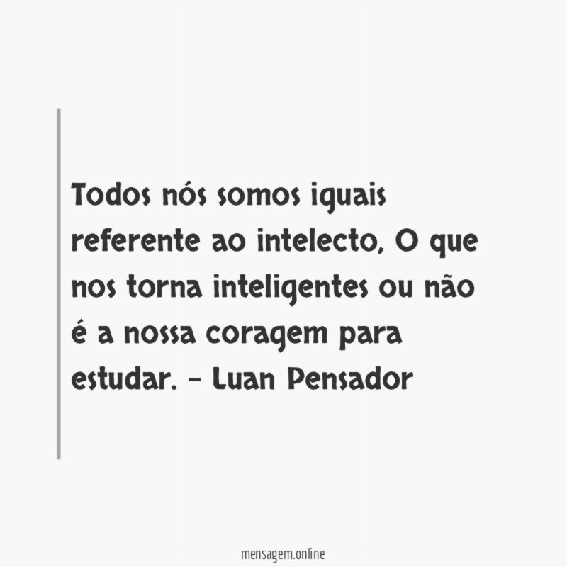 Todos nós somos iguais referente ao intelecto
