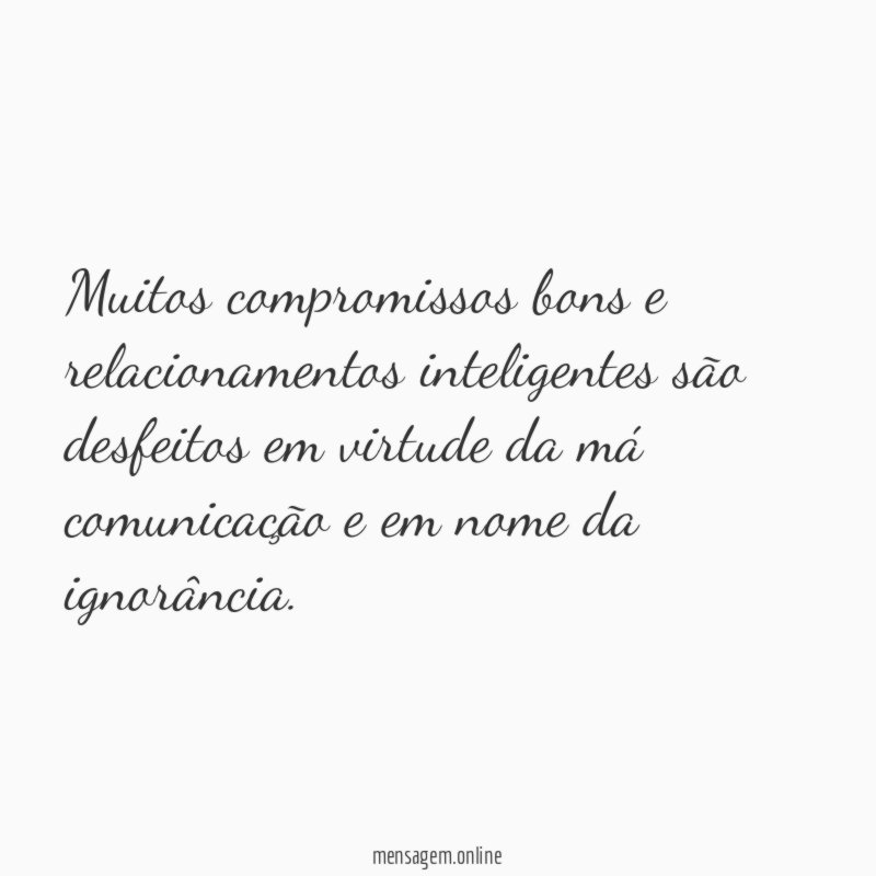 Muitos compromissos bons e relacionamentos inteligentes são desfeitos