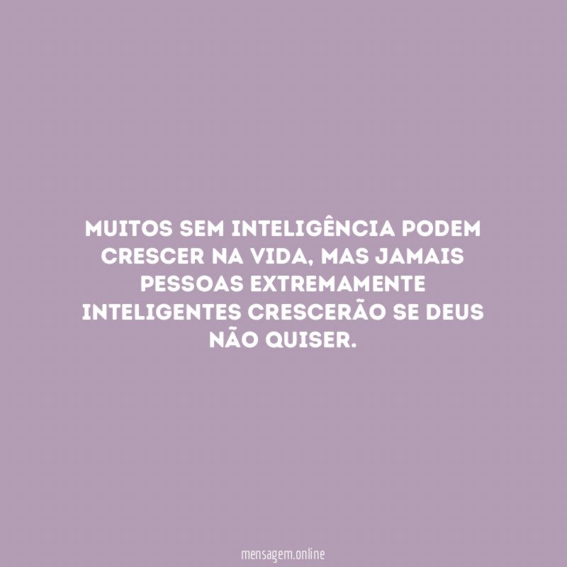 Muitos sem inteligência podem crescer na vida