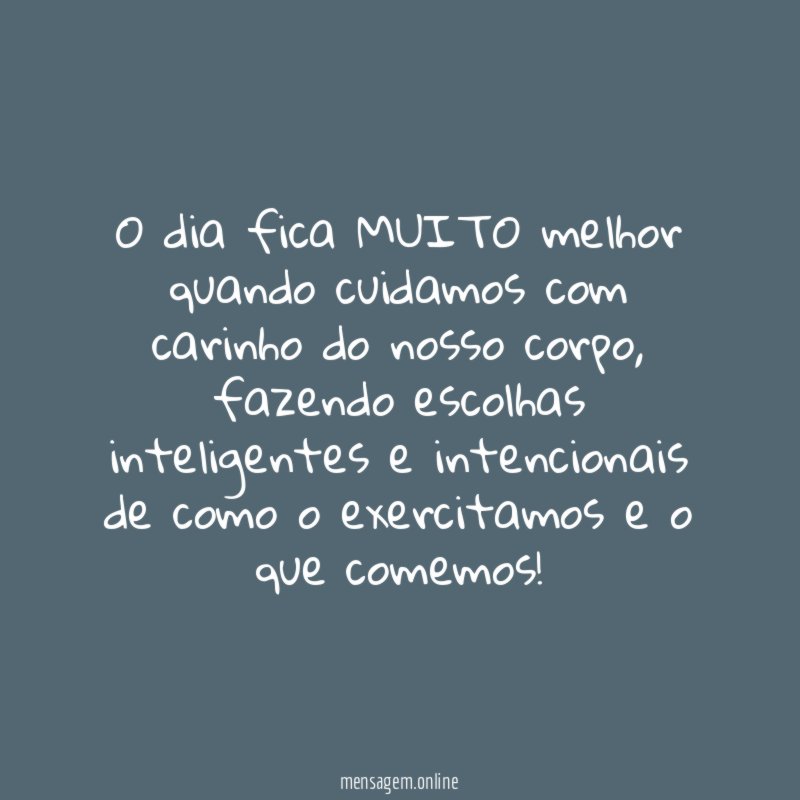 O dia fica MUITO melhor quando cuidamos com carinho do nosso corpo