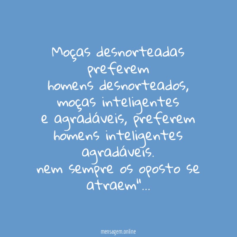 Moças desnorteadas preferem homens desnorteados
