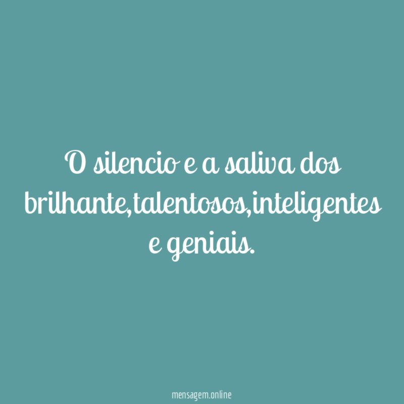 O silencio e a saliva dos brilhante