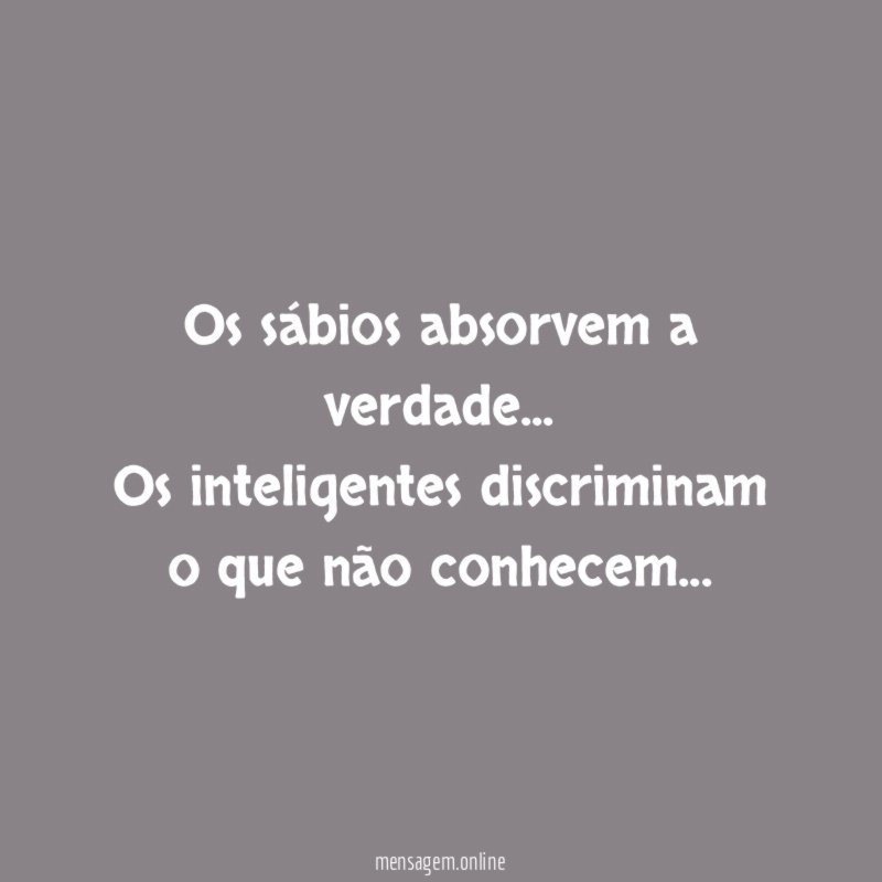 Os sábios absorvem a verdade