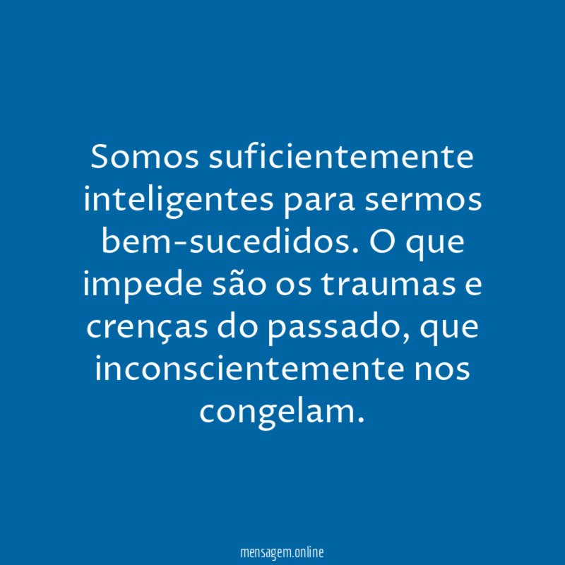 Somos suficientemente inteligentes para sermos bem-sucedidos