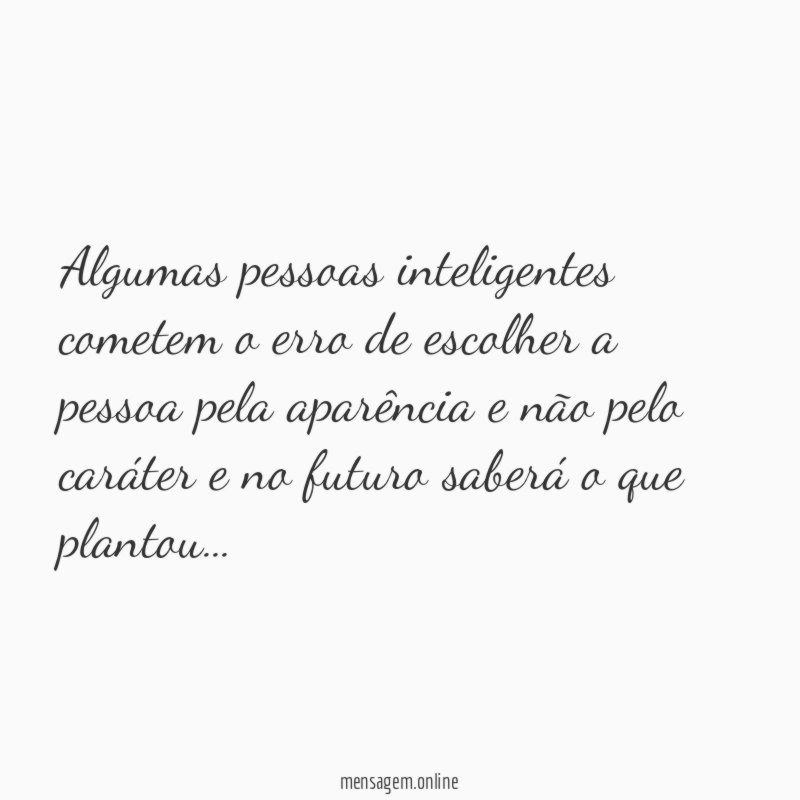 Algumas pessoas inteligentes cometem o erro de escolher