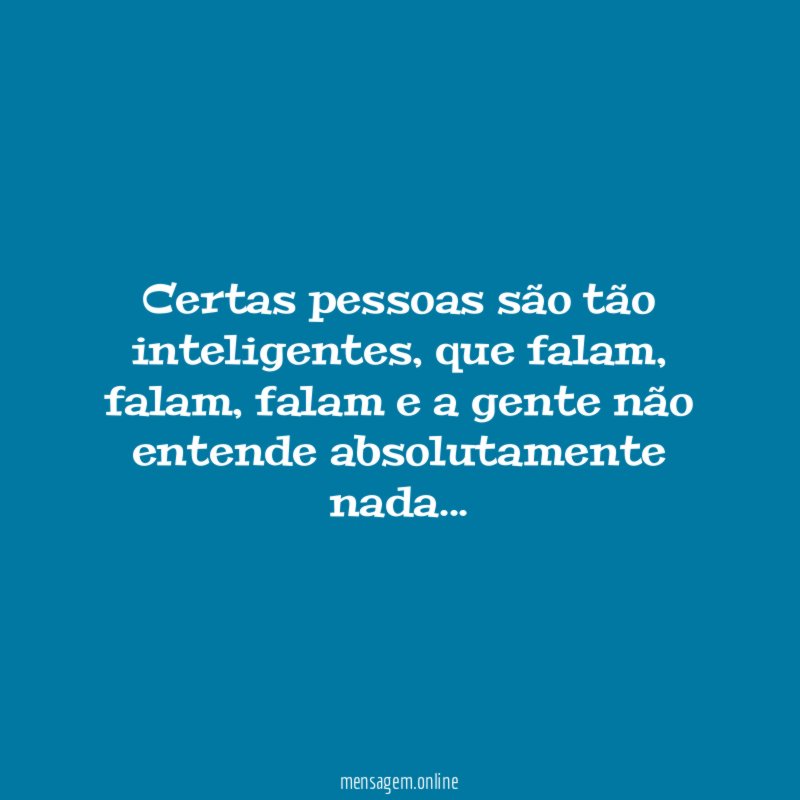 Certas pessoas são tão inteligentes