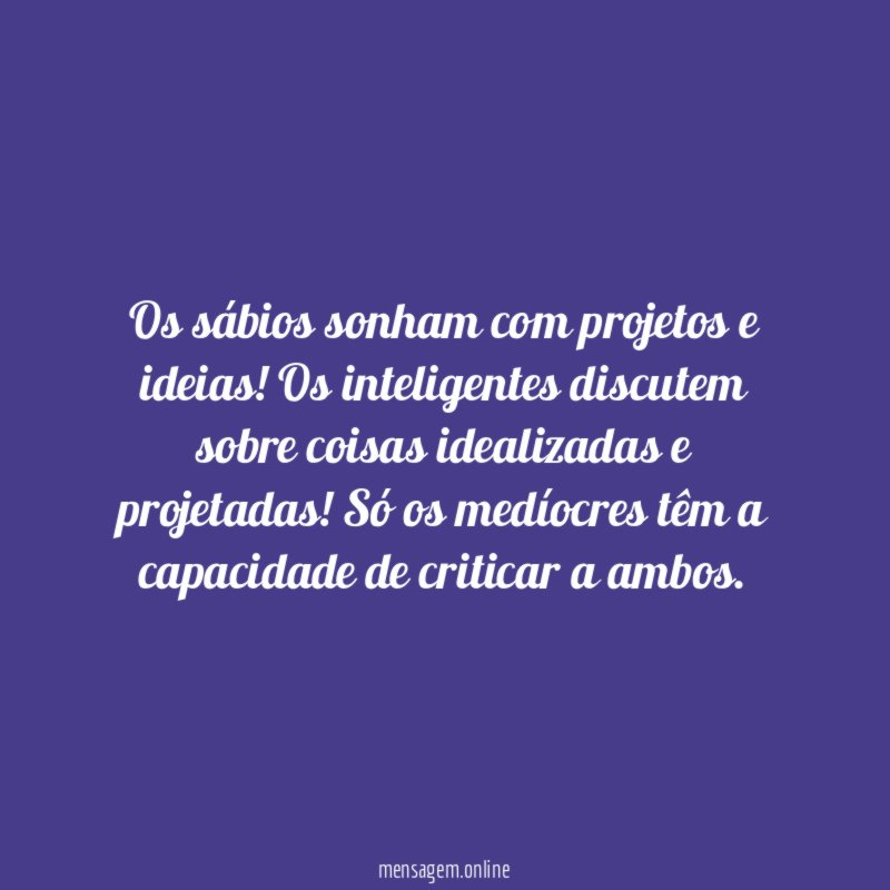 Os sábios sonham com projetos e ideias