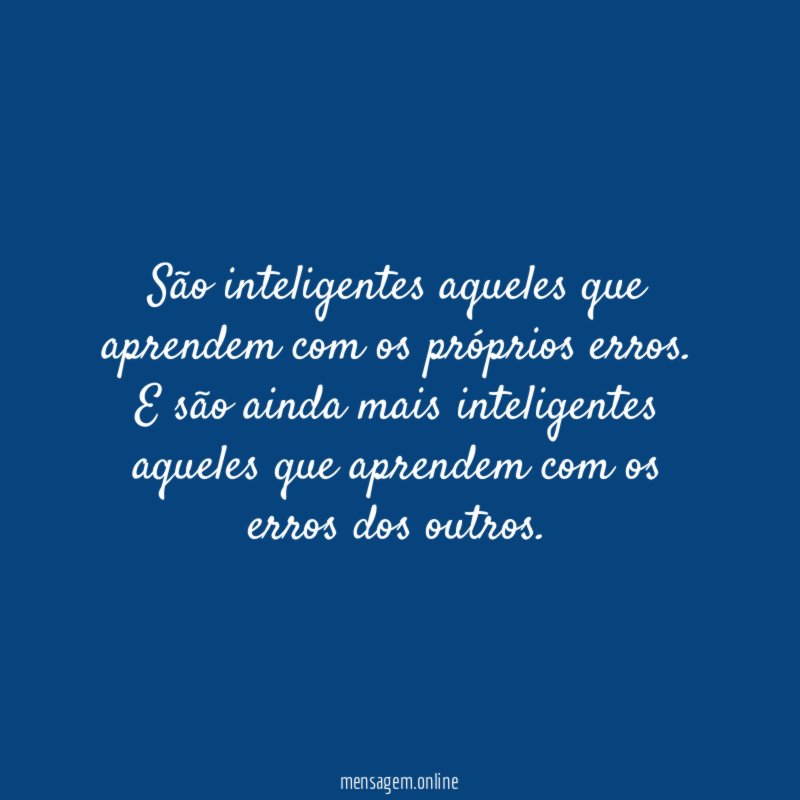 São inteligentes aqueles que aprendem com os próprios erros
