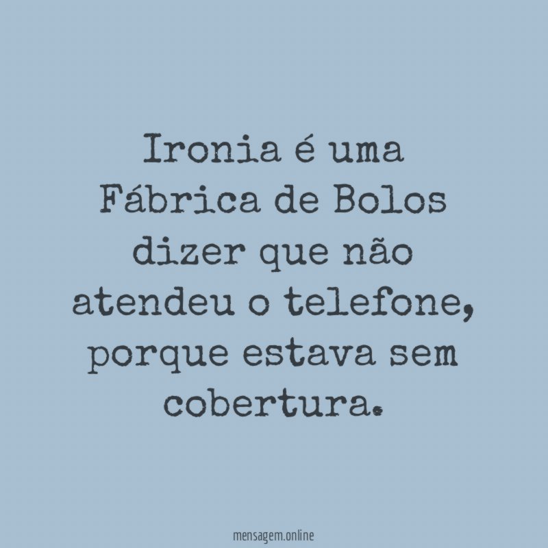 Ironia é uma Fábrica de Bolos dizer que