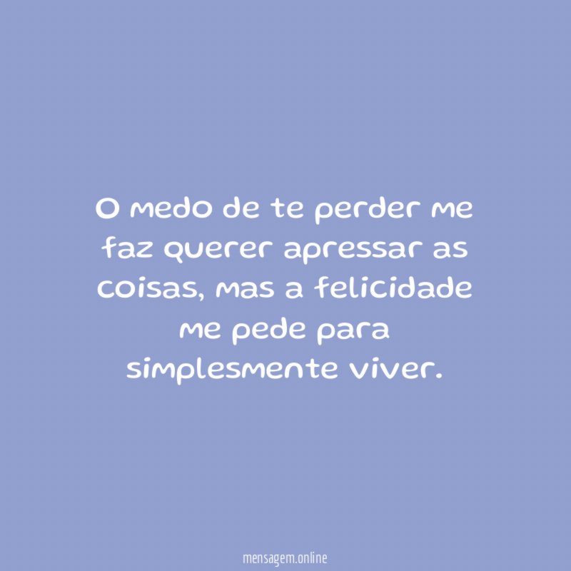 Medo e a felicidade