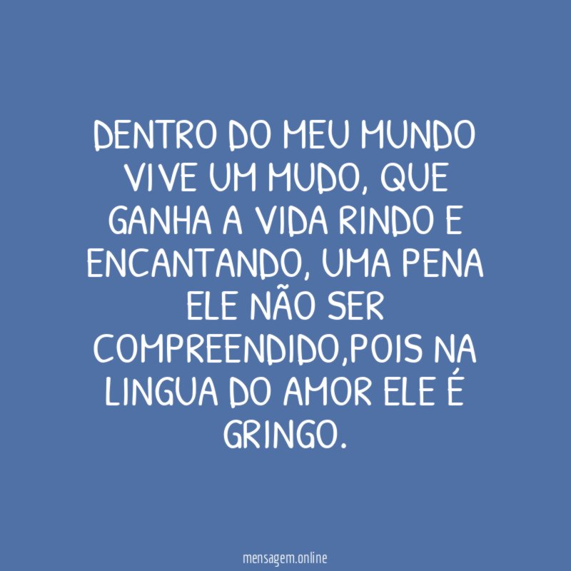 Dentro do meu mundo vive um mudo