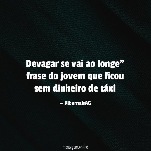 Devagar se vai ao longe" frase do jovem