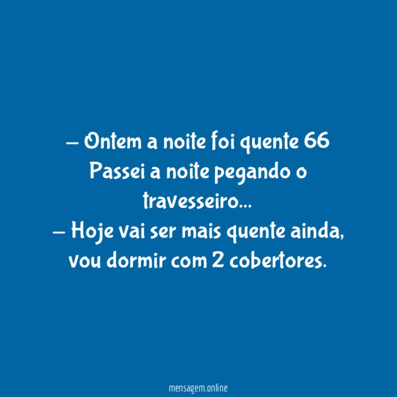 Ontem a noite foi quente 66 Passei a noite pegando o travesseiro