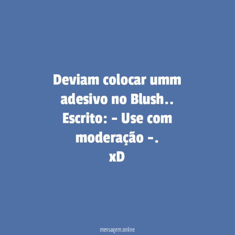 Deviam colocar umm adesivo no Blush