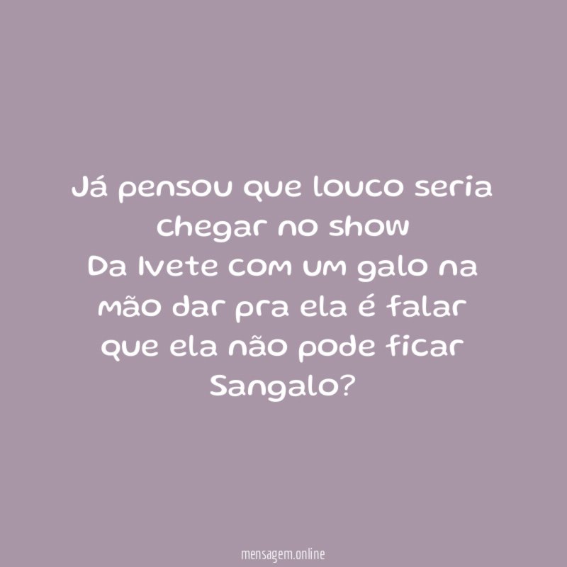 Já pensou que louco seria chegar no show Da