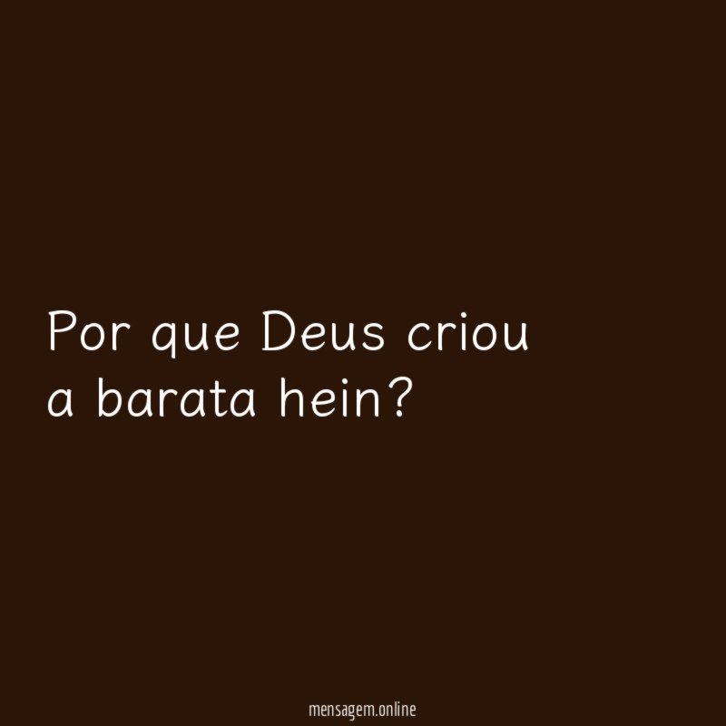Por que Deus criou a barata hein