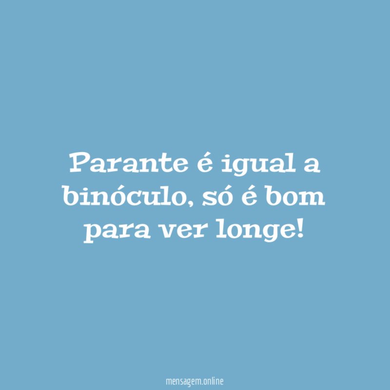 Parante é igual a binóculo