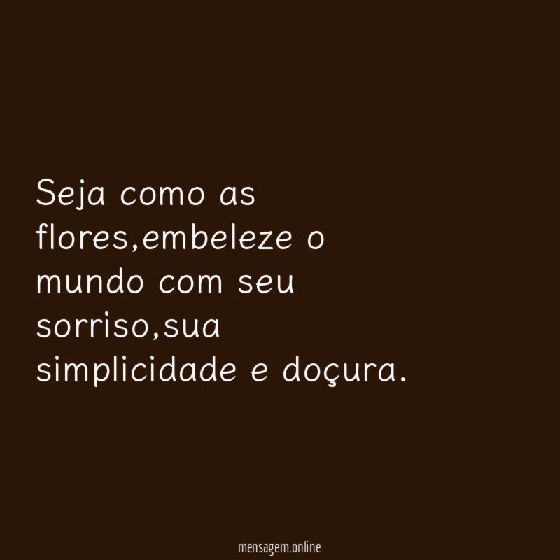 Seja como as flores