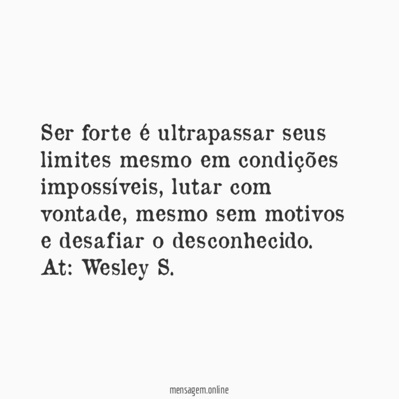 Ser forte é ultrapassar seus limites mesmo em condições impossíveis