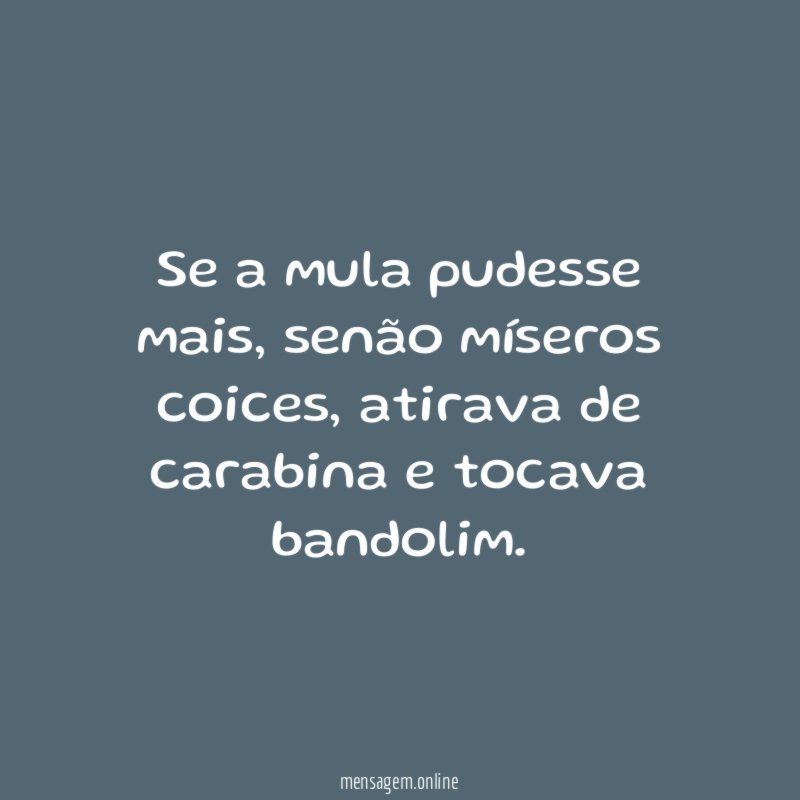 Se a mula pudesse mais