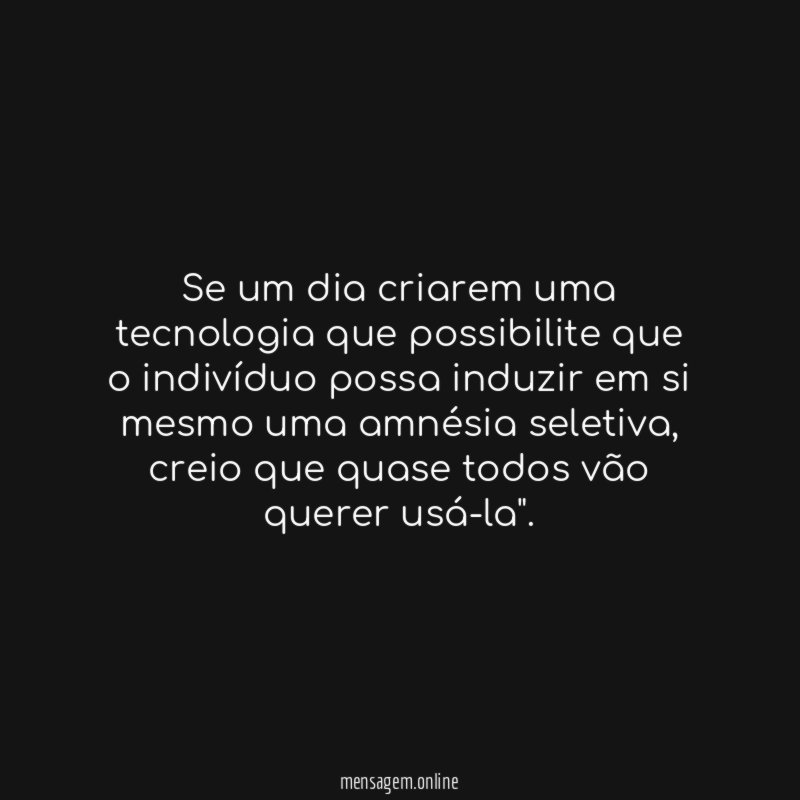 Se um dia criarem uma tecnologia que possibilite