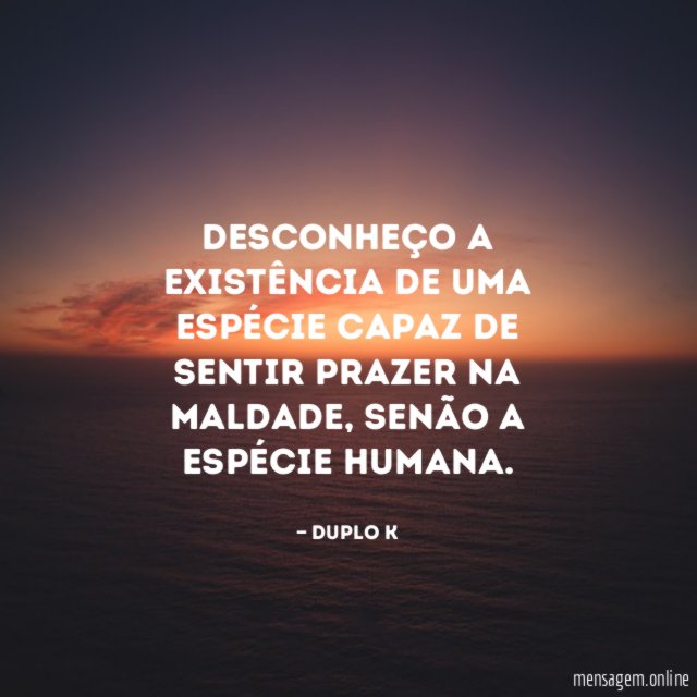 Desconheço a existência de uma espécie capaz de