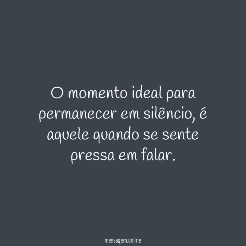 O momento ideal para permanecer em silêncio