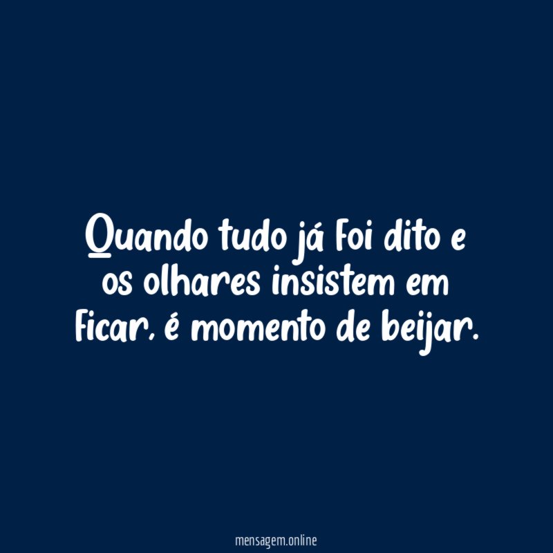 Quando tudo já foi dito e os olhares insistem em ficar