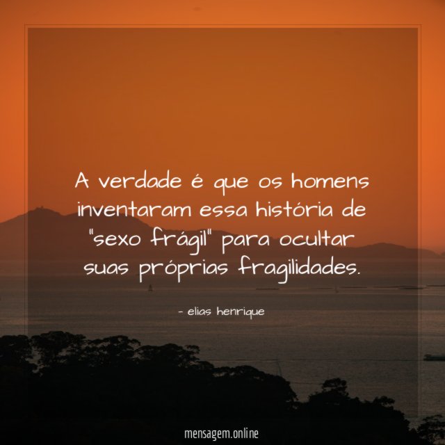 A verdade é que os homens inventaram essa