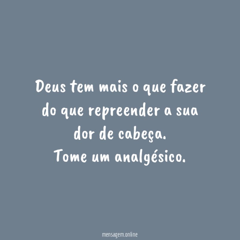 Deus tem mais o que fazer do que
