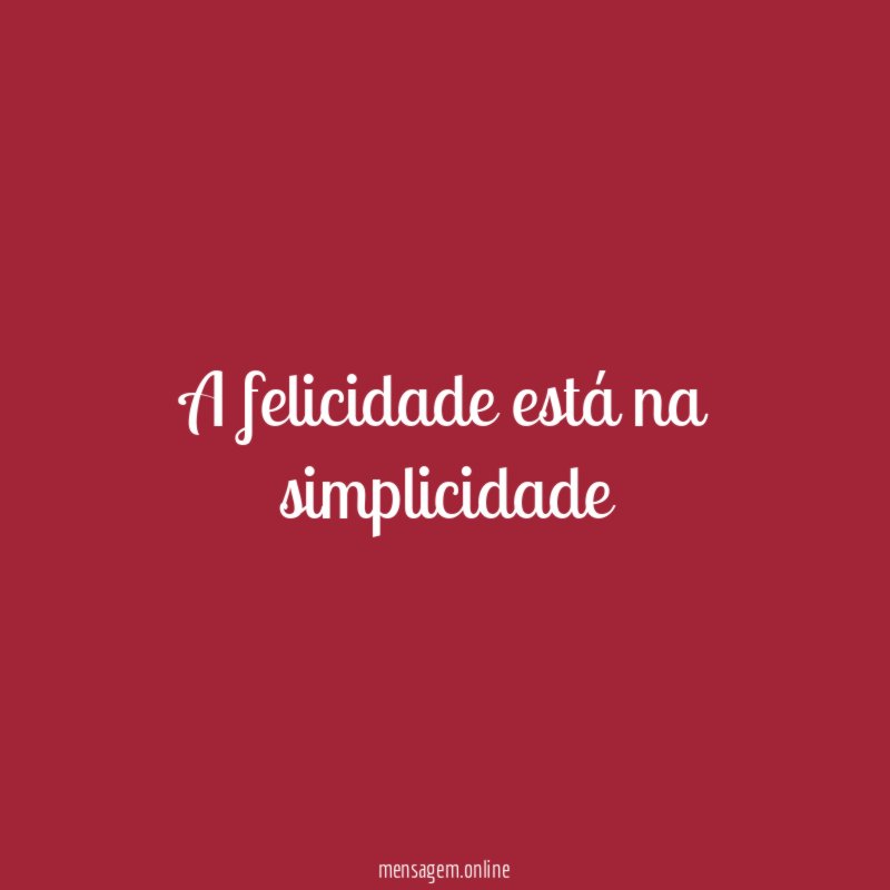 A felicidade está na simplicidade