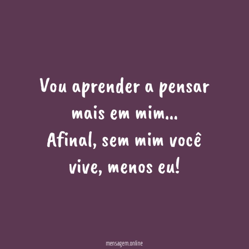 Vou aprender a pensar mais em mim