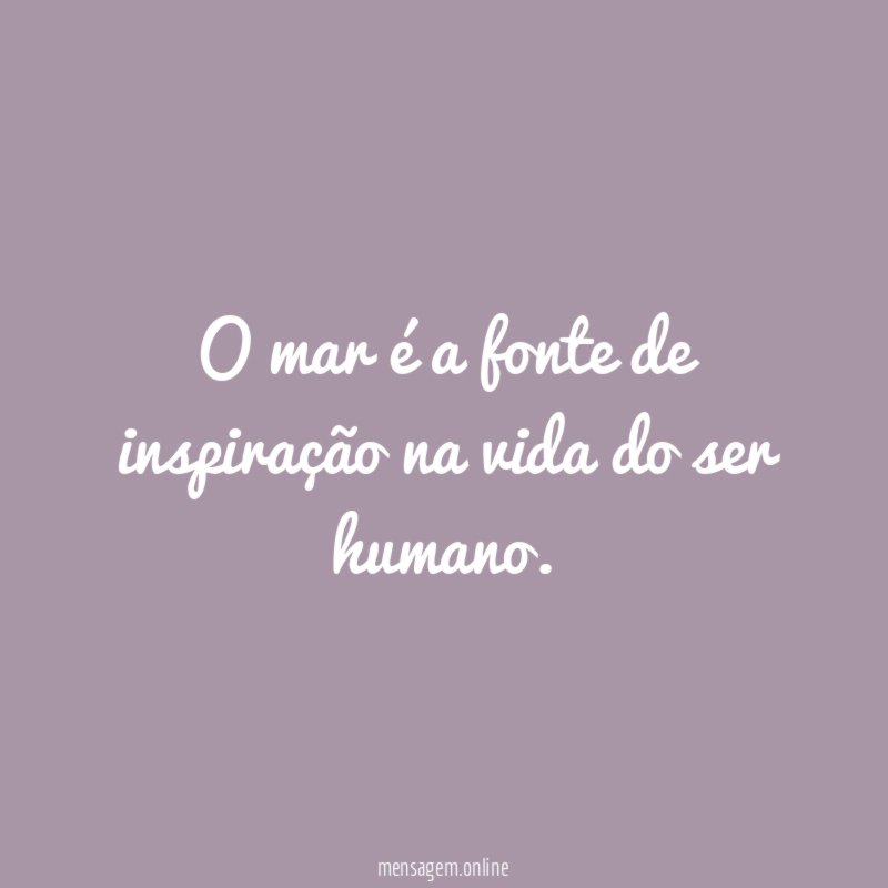 O mar é a fonte de inspiração na vida do ser humano