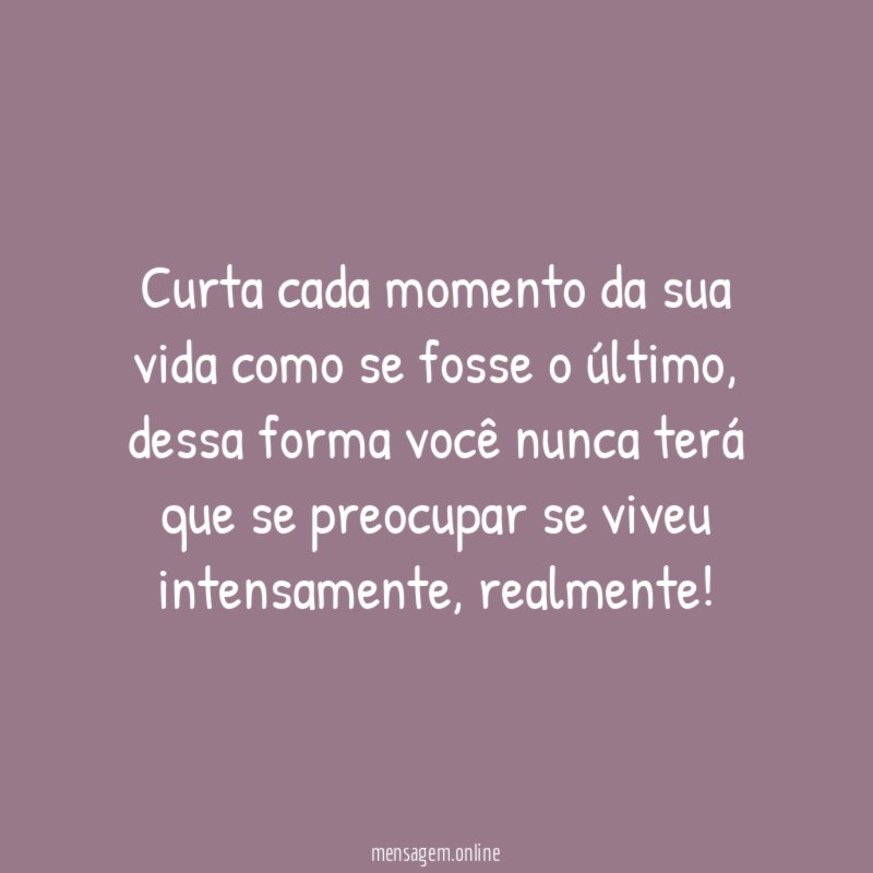 Como se fosse o último