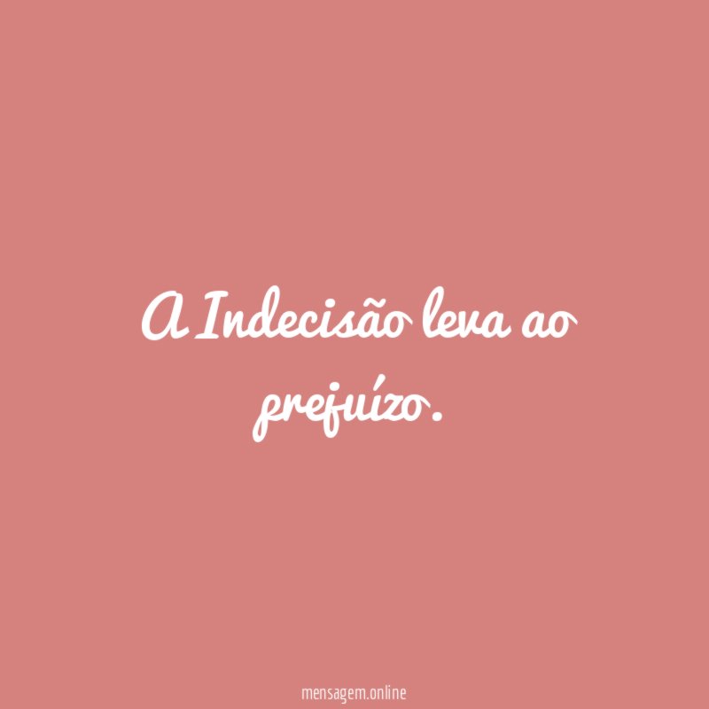 A Indecisão leva ao prejuízo