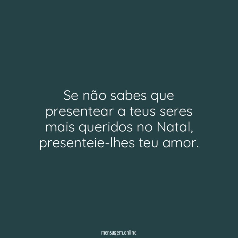 Se não sabes que presentear a teus seres