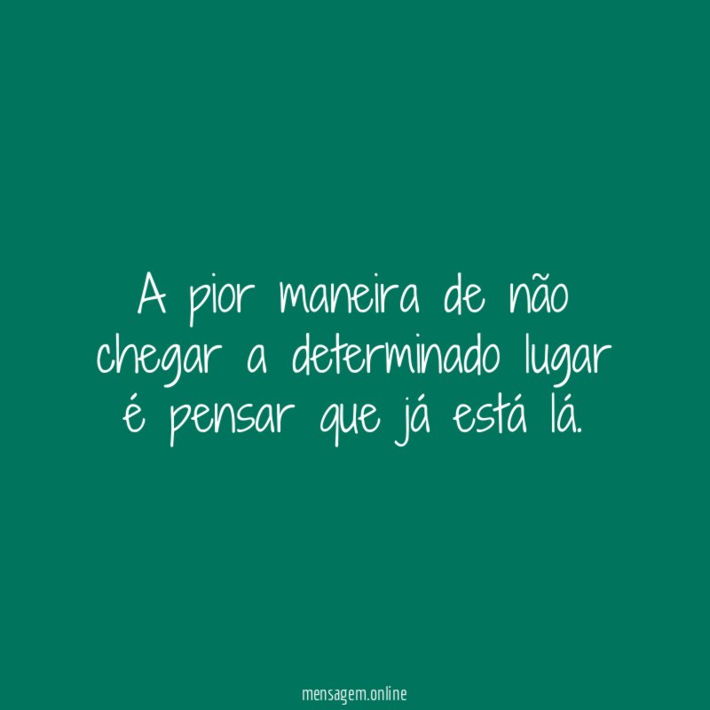 A pior maneira de não chegar a determinado