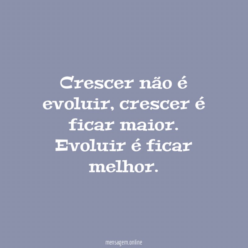 Crescer não é evoluir