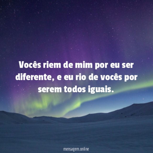 Vocês riem de mim por eu ser diferente