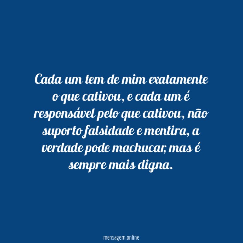 Cada um tem de mim exatamente o que cativou