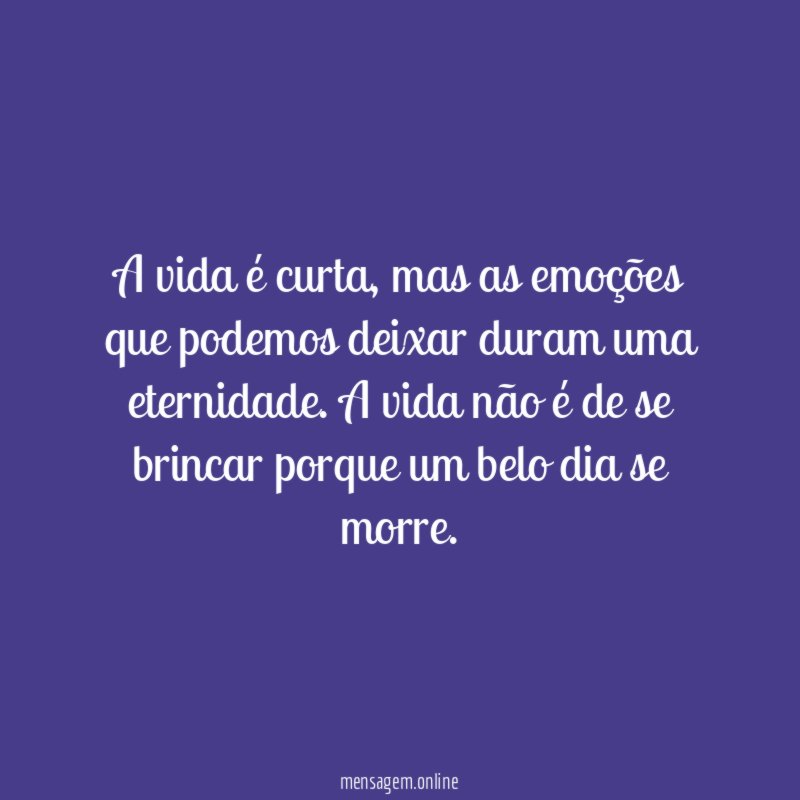 A vida é curta