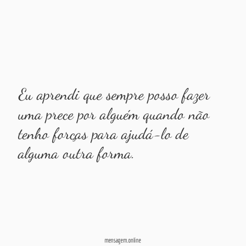 Eu aprendi que sempre posso fazer uma prece