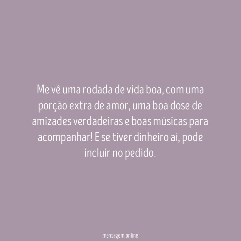 Me vê uma rodada de vida boa