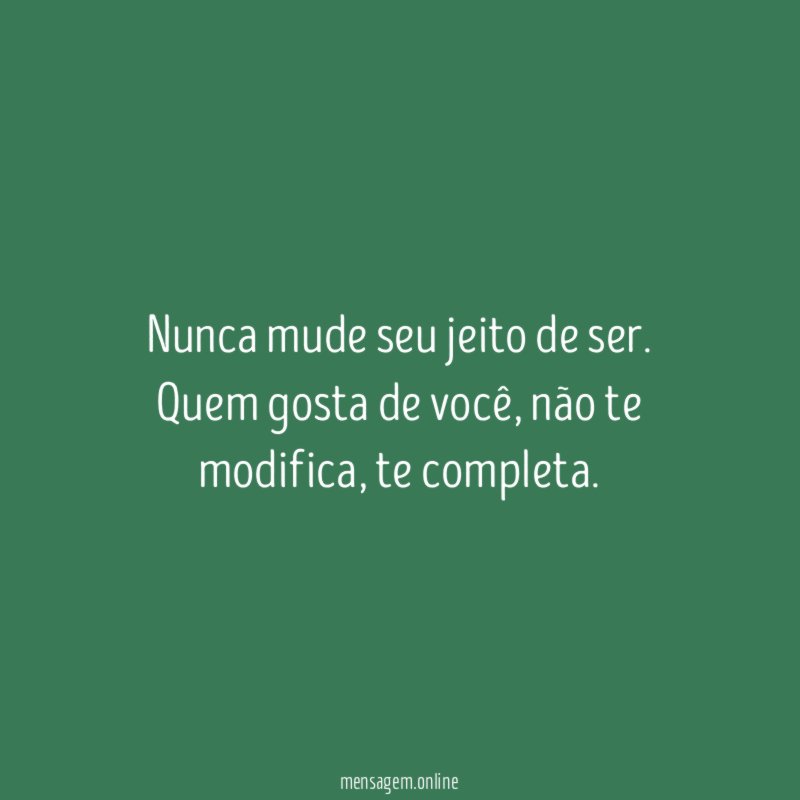 Nunca mude seu jeito de ser