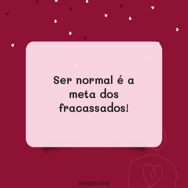 Ser normal é a meta dos fracassados
